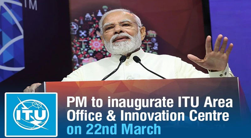 PM to inaugurate ITU Area Office & Innovation Centre on 22nd March